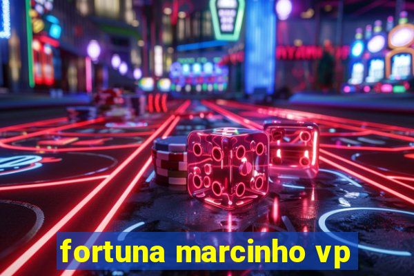 fortuna marcinho vp