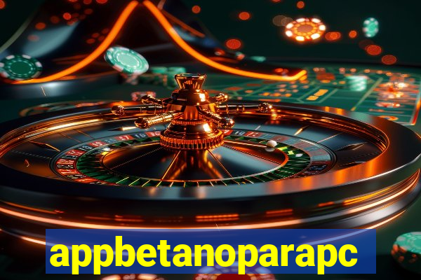 appbetanoparapc