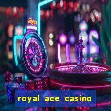 royal ace casino sign up bonus