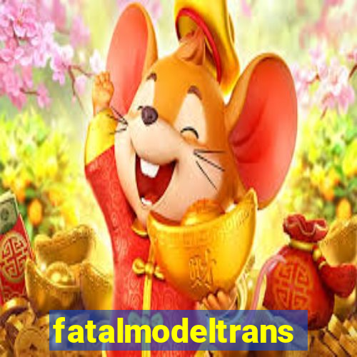 fatalmodeltrans