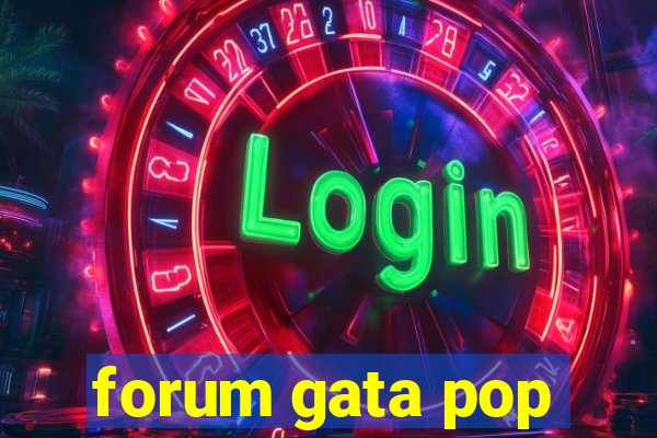 forum gata pop