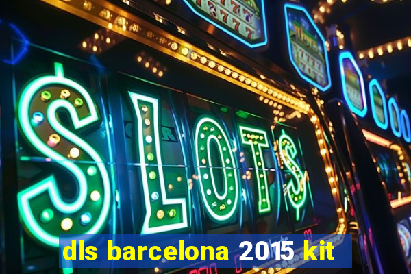 dls barcelona 2015 kit