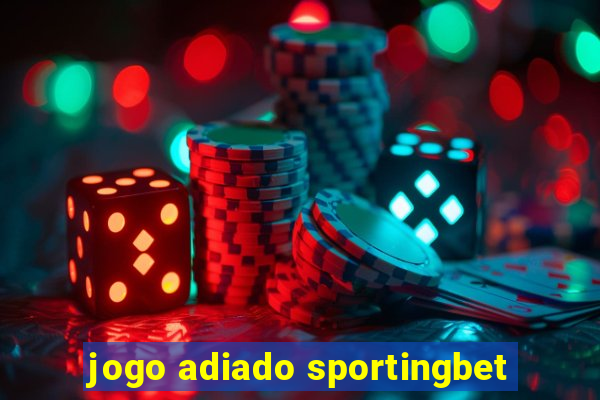 jogo adiado sportingbet