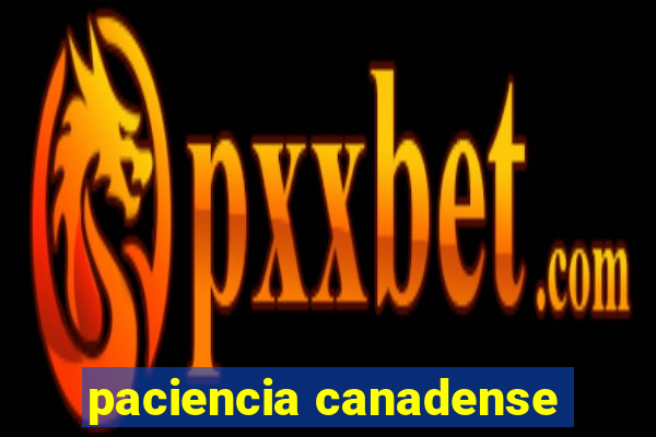 paciencia canadense