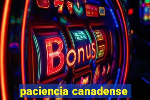 paciencia canadense