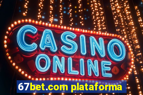 67bet.com plataforma