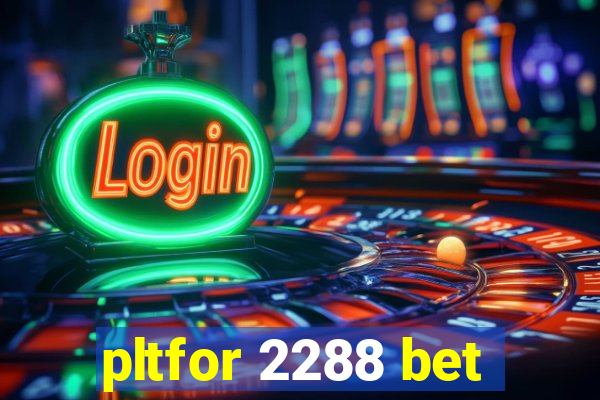 pltfor 2288 bet