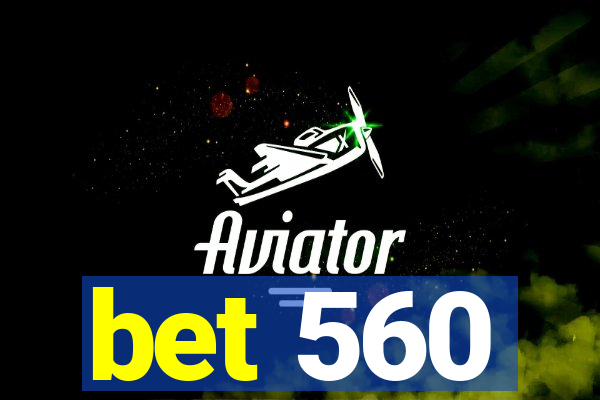 bet 560