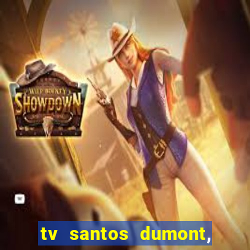 tv santos dumont, 431, centro