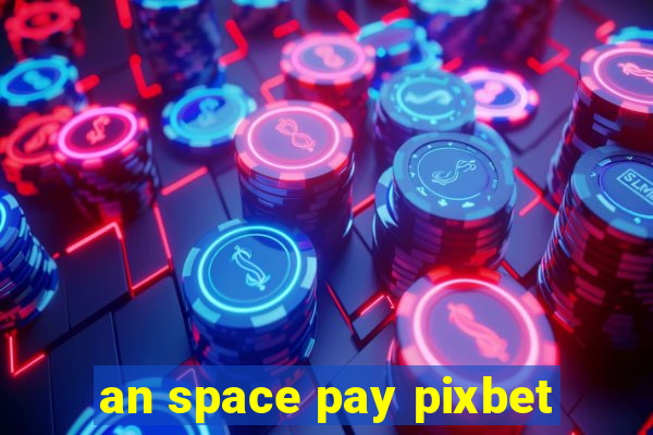 an space pay pixbet