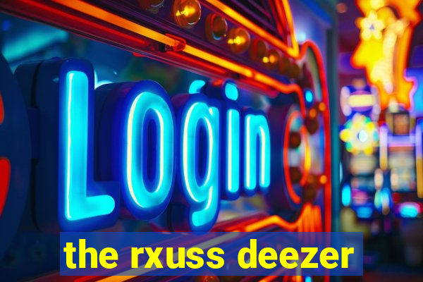 the rxuss deezer