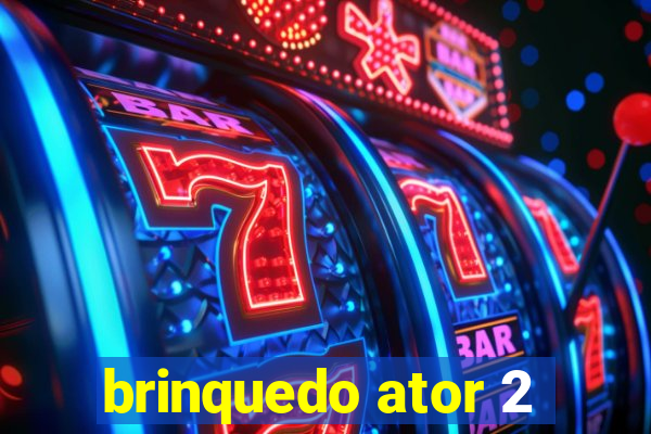 brinquedo ator 2