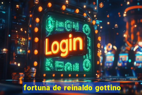 fortuna de reinaldo gottino