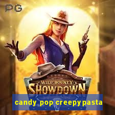 candy pop creepypasta