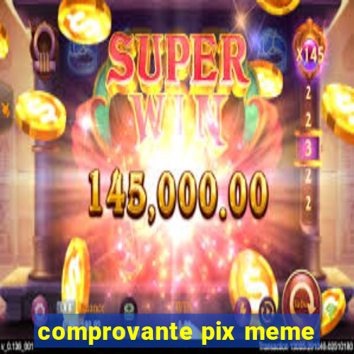 comprovante pix meme