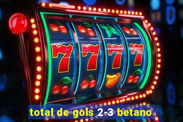 total de gols 2-3 betano