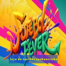 loja de tecidos cachoeirinha