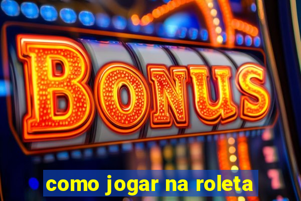 como jogar na roleta