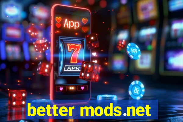 better mods.net