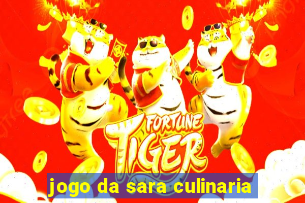 jogo da sara culinaria