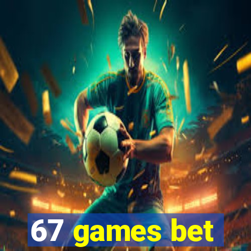 67 games bet