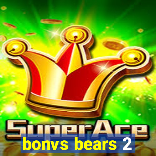 bonvs bears 2