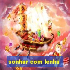 sonhar com lenha