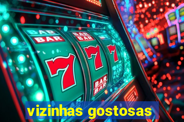 vizinhas gostosas