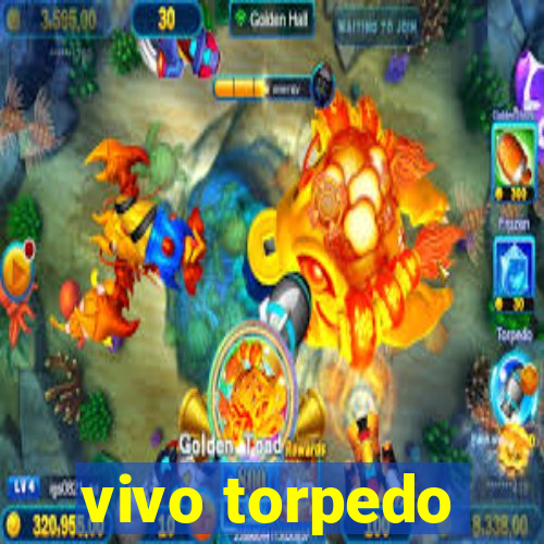 vivo torpedo