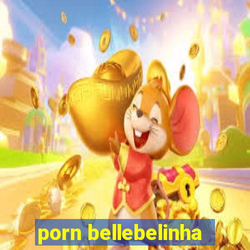 porn bellebelinha