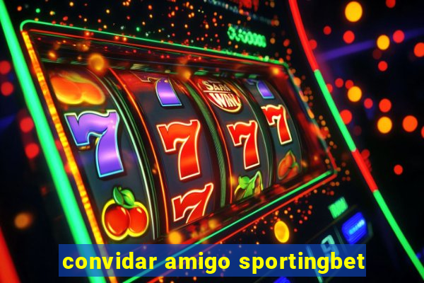 convidar amigo sportingbet