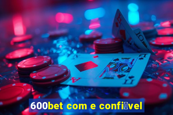 600bet com e confi谩vel