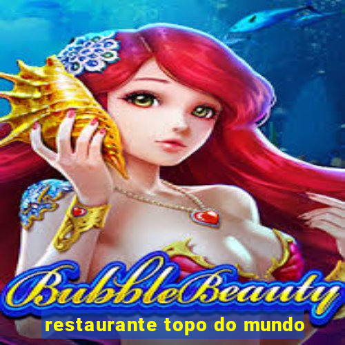 restaurante topo do mundo