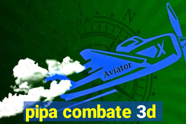 pipa combate 3d