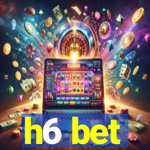 h6 bet