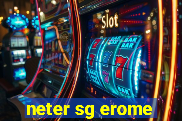 neter sg erome