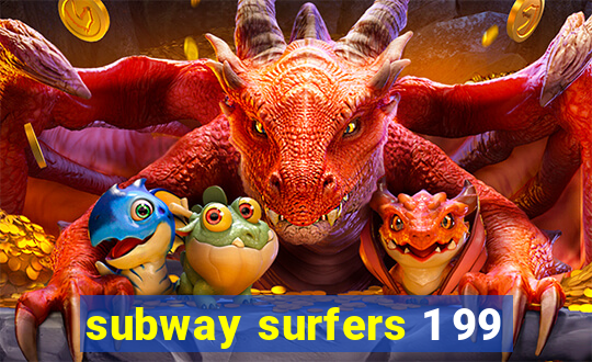 subway surfers 1 99