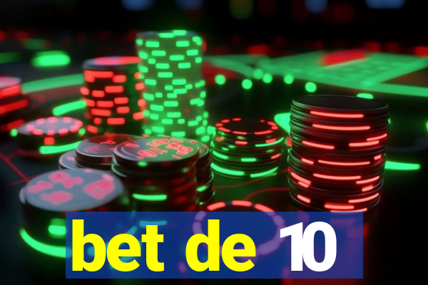 bet de 10