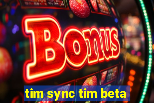 tim sync tim beta