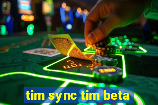 tim sync tim beta