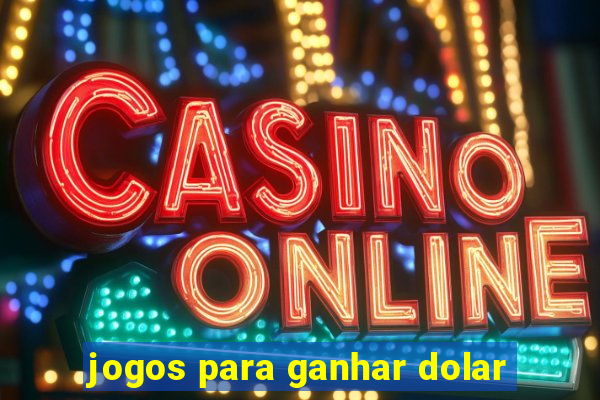 jogos para ganhar dolar