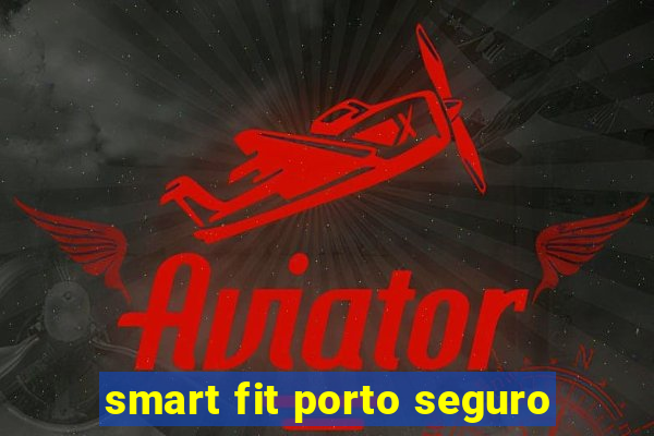 smart fit porto seguro