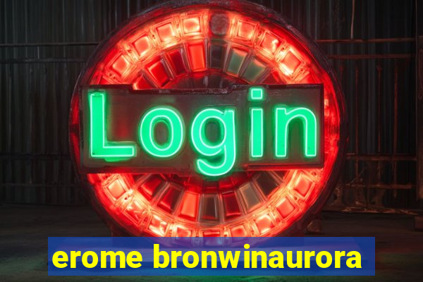 erome bronwinaurora