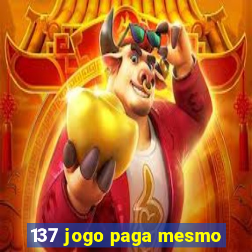 137 jogo paga mesmo