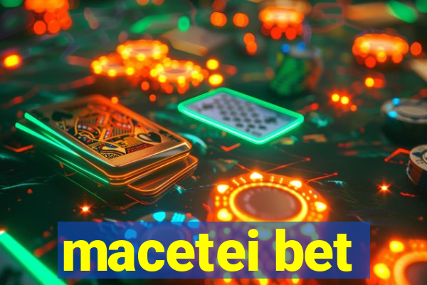 macetei bet