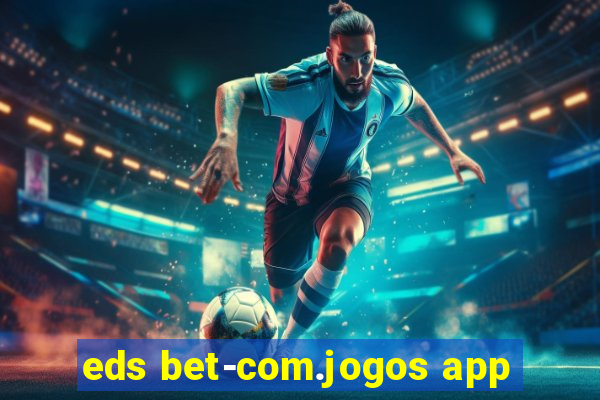 eds bet-com.jogos app