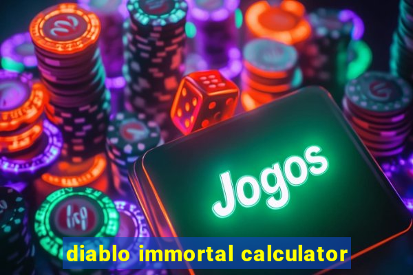 diablo immortal calculator