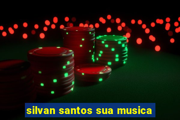 silvan santos sua musica