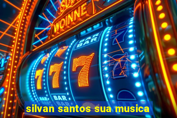 silvan santos sua musica