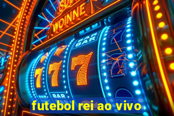 futebol rei ao vivo